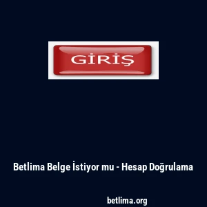 Betlima Belge İstiyor mu - Hesap Doğrulama