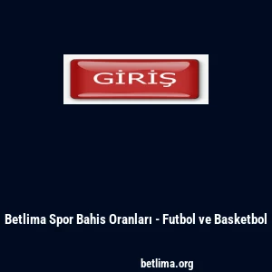 Betlima Spor Bahis Oranları - Futbol ve Basketbol