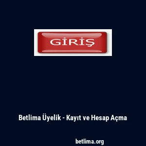 Betlima &Uuml;yelik - Kayıt ve Hesap A&ccedil;ma